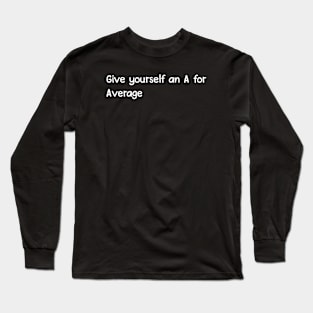 A for average Long Sleeve T-Shirt